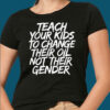 Adam Francisco Teach Your Kids To Change Their Oil Not Their Gender Shirt 1