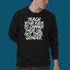 Adam Francisco Teach Your Kids To Change Their Oil Not Their Gender Shirt 2