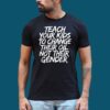 Adam Francisco Teach Your Kids To Change Their Oil Not Their Gender Shirt 6