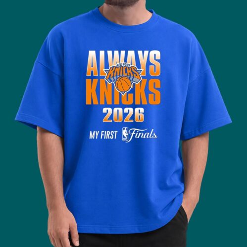 Always The Knicks 2026 In The Finals Shirt