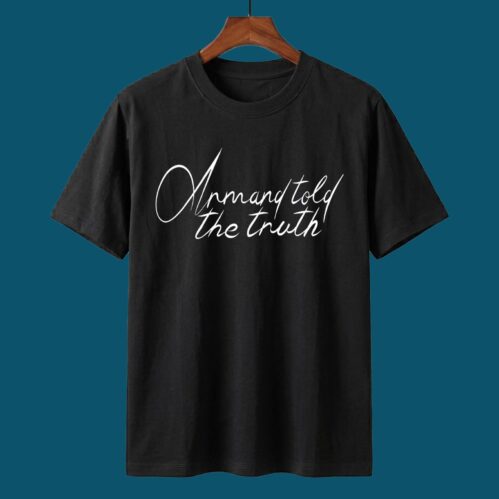 Armand Told The Truth Shirt