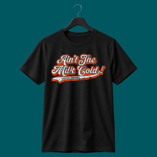 Colton Cowser Ain’t The Milk Cold Shirt