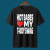 Hot Babes Love My T Boys Swag Shirt 4