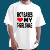 Hot Babes Love My T Girl Swag Shirt 2