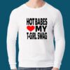 Hot Babes Love My T-Boys Swag Shirt