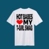 Hot Babes Love My T Girl Swag Shirt 4