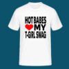 Hot Babes Love My T Girl Swag Shirt 6