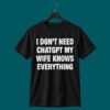 I Don’t Need ChatGPT My Wife Knows Everything Shirt 4 I Don't Need ChatGPT My Wife Knows Everything Shirt 2