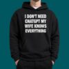 I Don’t Need ChatGPT My Wife Knows Everything Shirt 2 I Don't Need ChatGPT My Wife Knows Everything Shirt 5