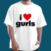 I Love Gurls Shirt 3 I Love Gurls Shirt 6
