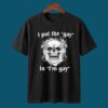 I Put The Gay In I’m Gay Shirt 4 I Put The Gay In I’m Gay Shirt 2