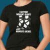 I Support Women’s Rights And Women’s Arches Shirt 3