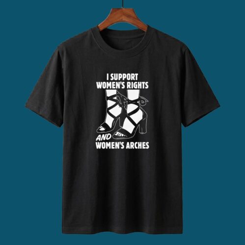 I Support Women’s Rights And Women’s Arches Shirt