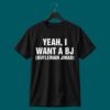 I Want A BJ Shirt 2
