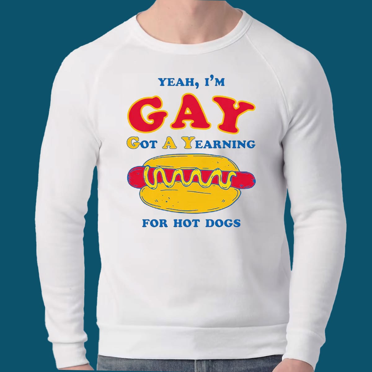 I’m Gay Got A Yearning For Hot Dogs T-shirt I’m Gay Got A Yearning For Hot Dogs T-shirt
