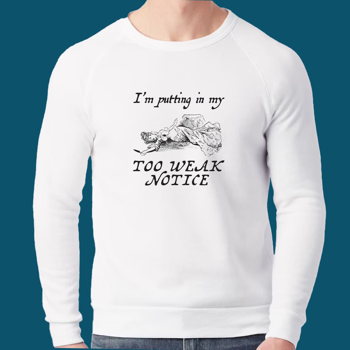 I’m Putting In My Too Weak Notice Shirt I’m Putting In My Too Weak Notice Shirt
