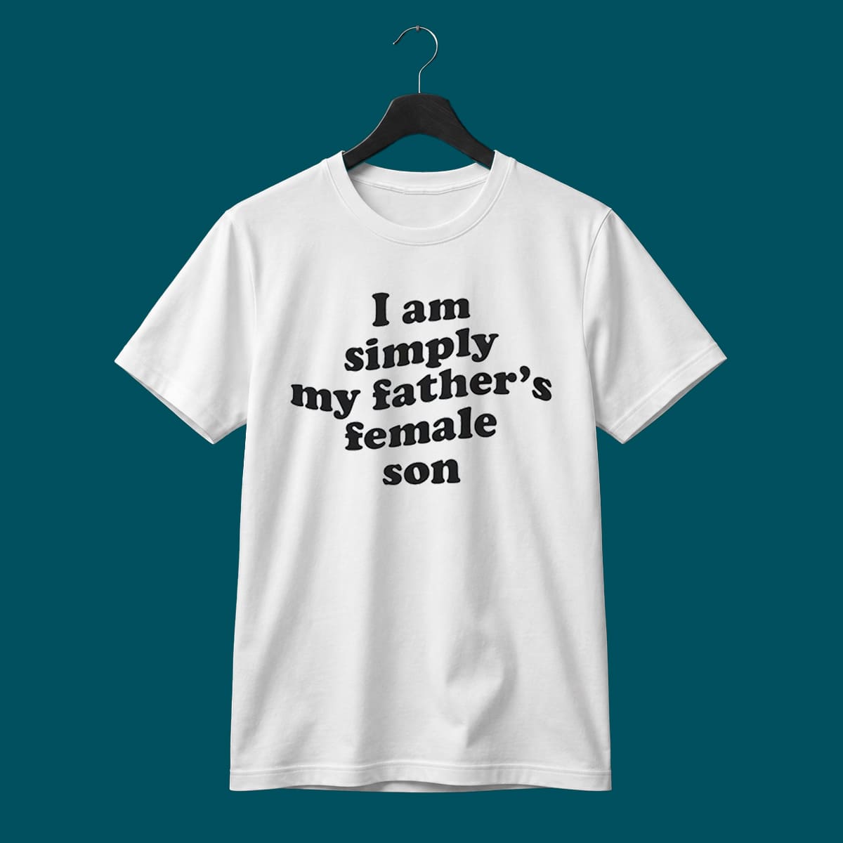 I’m Simply My Father’s Female Son Shirt I’m Simply My Father’s Female Son Shirt