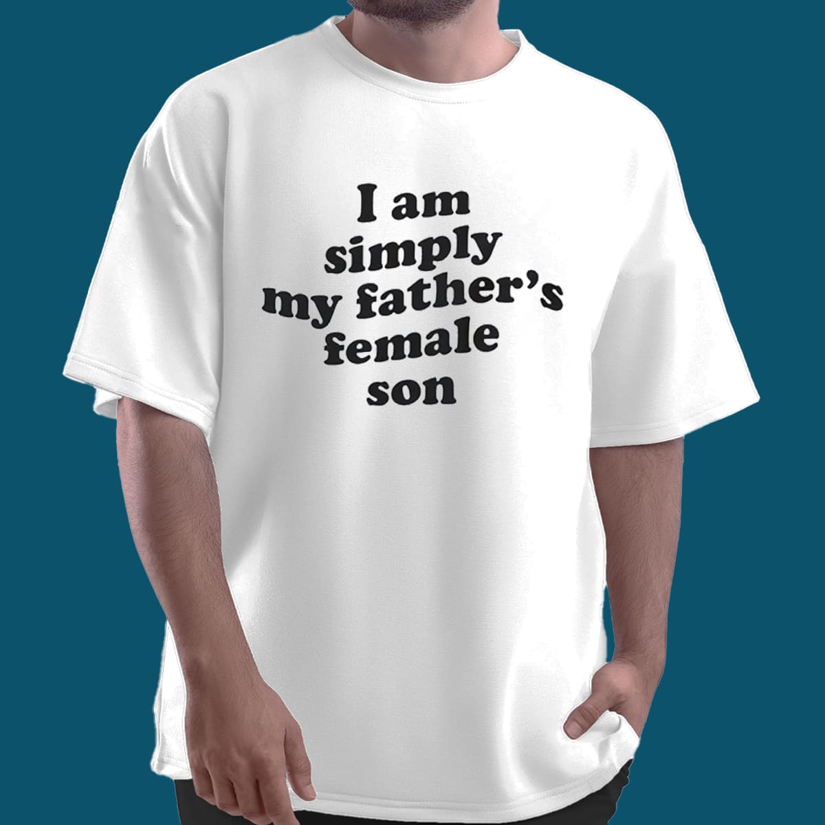 I'm Simply My Father's Female Son Shirt 5 I'm Simply My Father's Female Son Shirt 5