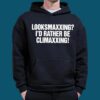 Looksmaxxing I’d Rather Be Climaxxing Shirt 5
