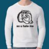 So U Hate Me Cat Shirt 4 So U Hate Me Cat Shirt 2