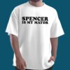 Spencer Is My Mayor Shirt 1 Spencer Is My Mayor Shirt 3