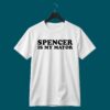 Spencer Is My Mayor Shirt 2 Spencer Is My Mayor Shirt 4