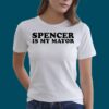 Spencer Is My Mayor Shirt 3 Spencer Is My Mayor Shirt 5