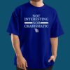 Tony Kornheiser Not Interesting Nor Charismatic Rays Shirt 2 Tony Kornheiser Not Interesting Nor Charismatic Rays Shirt 4
