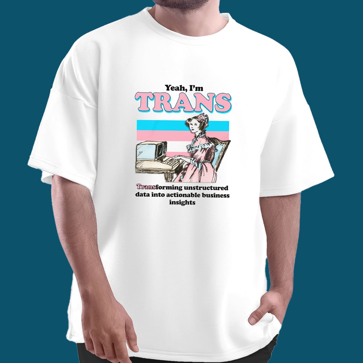 Yeah I’m Trans Transforming Unstructured Data Shirt Yeah I’m Trans Transforming Unstructured Data Shirt