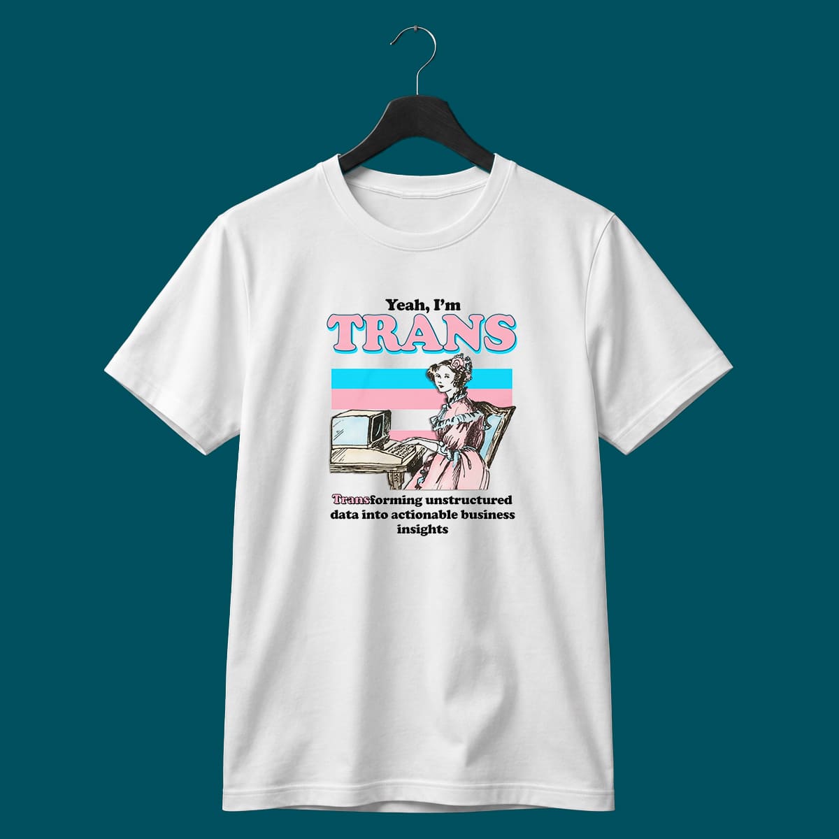 Yeah I’m Trans Transforming Unstructured Data Shirt Yeah I’m Trans Transforming Unstructured Data Shirt
