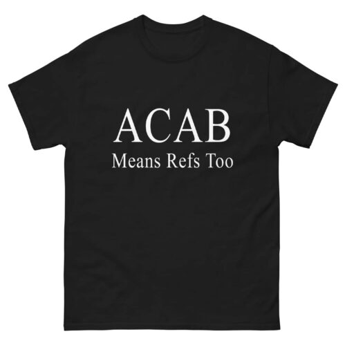 ACAB Means Refs Too Shirt