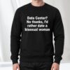 Data Center No Thanks I'd Rather Date A Bisexual Woman Shirt 3 Data Center No Thanks I'd Rather Date A Bisexual Woman Shirt 1