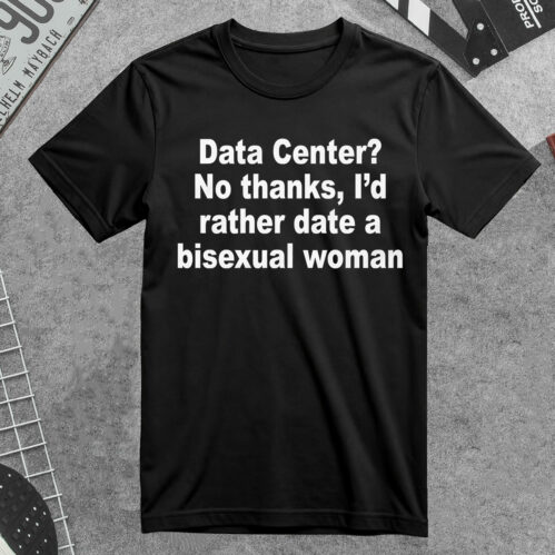 Data Center No Thanks I’d Rather Date A Bisexual Woman Shirt