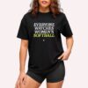 Everyone Watches Women's Softball T shirt 2