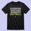 Everyone Watches Women's Softball T-shirt 1 Everyone Watches Women's Softball T shirt 3