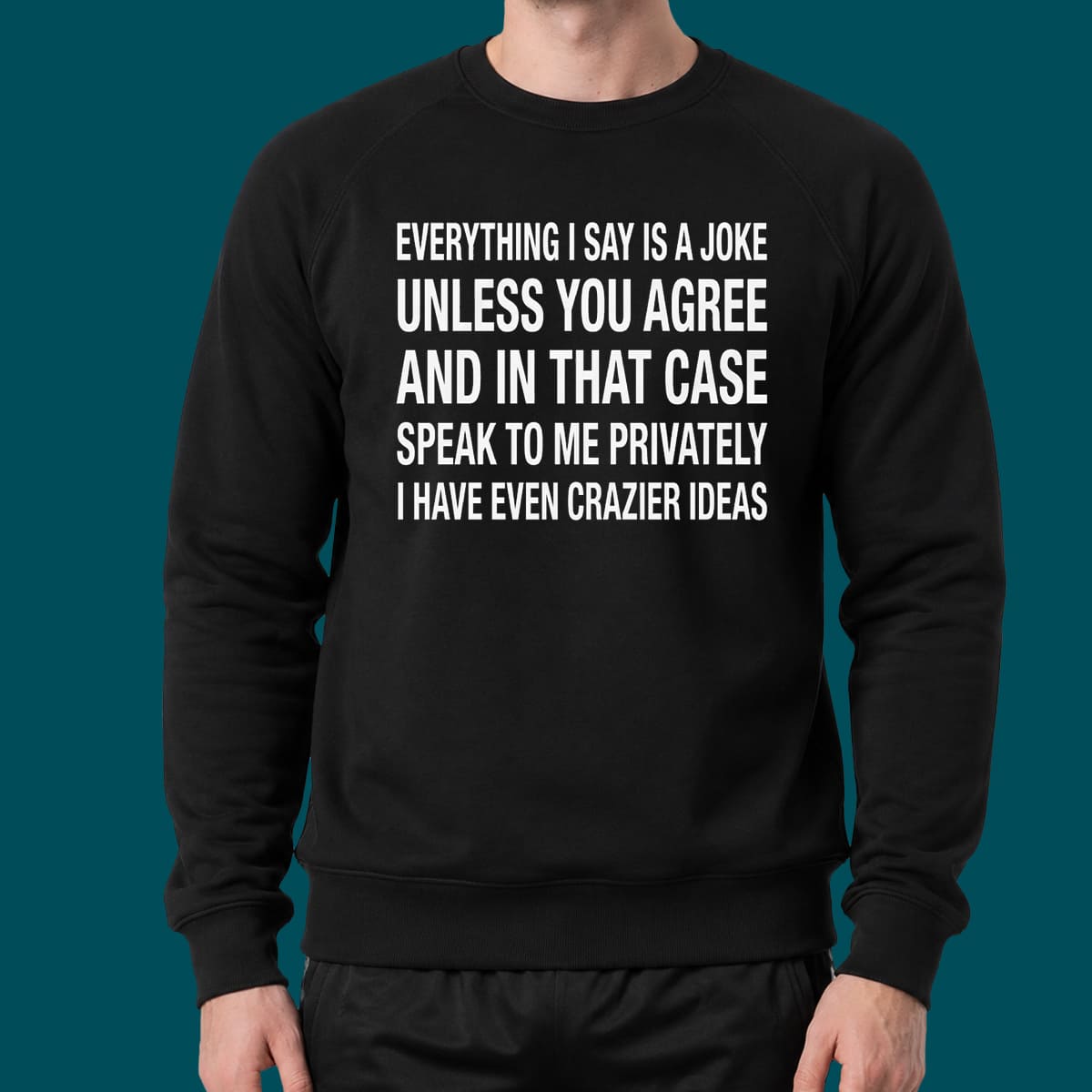 Everything I Say Is A Joke Unless You Agree Shirt Everything I Say Is A Joke Unless You Agree Shirt