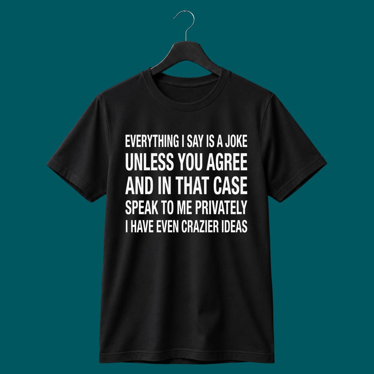 Everything I Say Is A Joke Unless You Agree Shirt Everything I Say Is A Joke Unless You Agree Shirt
