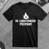 He Lobotomised Peepaw T Shirt 4