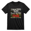 I Smacked It Raw I Want More TNA T shirt 1