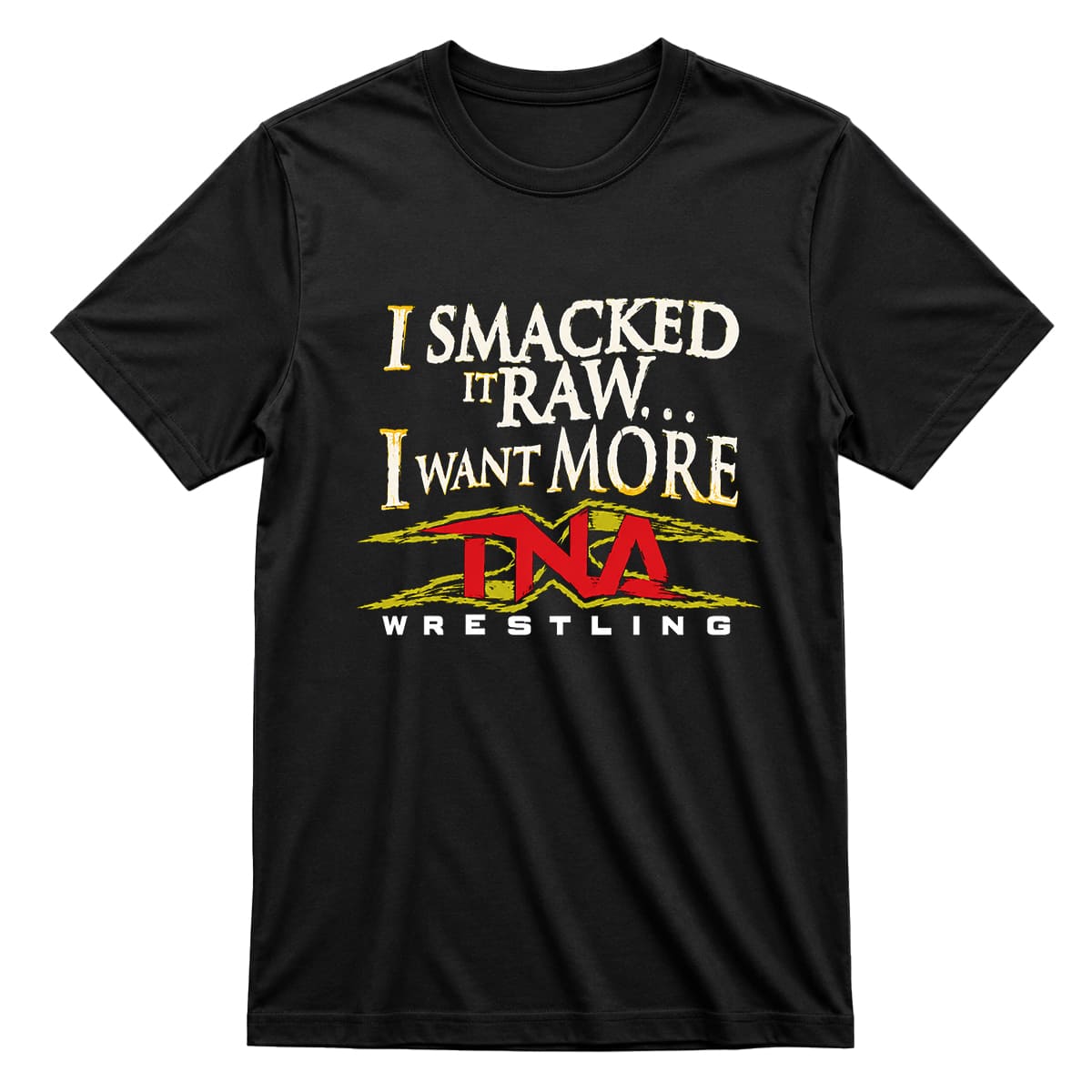 I Smacked It Raw I Want More TNA T-shirt I Smacked It Raw I Want More TNA T-shirt