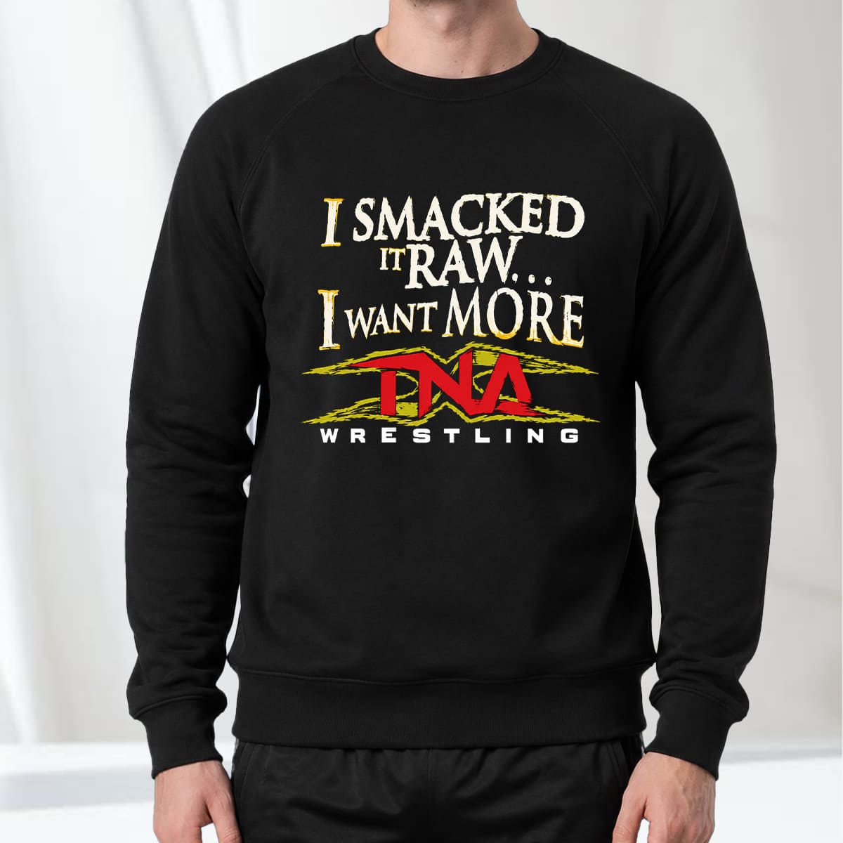 I Smacked It Raw I Want More TNA T-shirt I Smacked It Raw I Want More TNA T-shirt