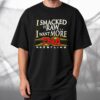 I Smacked It Raw I Want More TNA T-shirt 1 I Smacked It Raw I Want More TNA T shirt 3