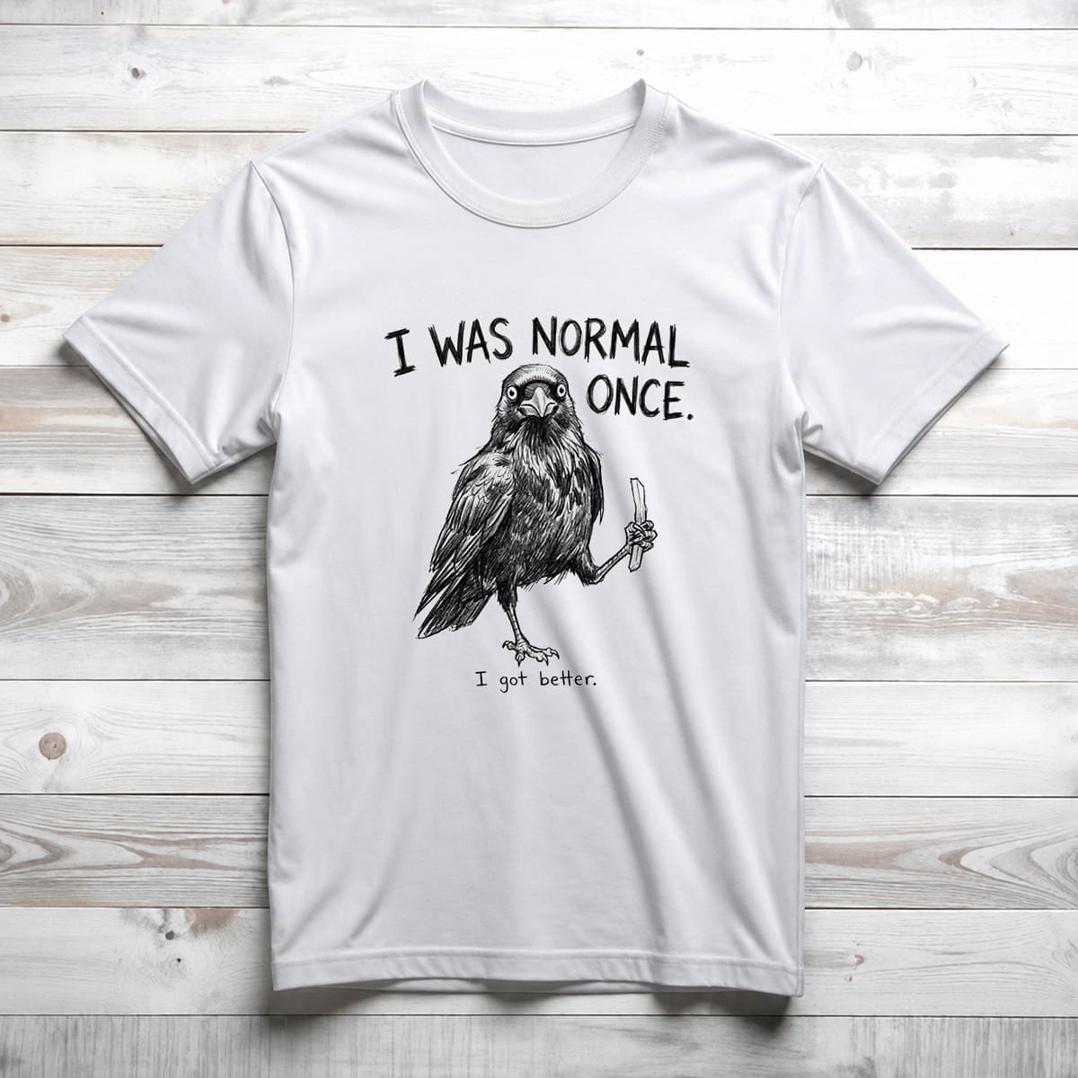 I Was Normal Once I Got Better Shirt I Was Normal Once I Got Better Shirt