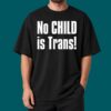 No Child is Trans Shirt 3