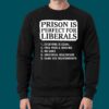 Prison Is Perfect For Liberals Shirt 1
