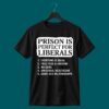 Prison Is Perfect For Liberals Shirt 2
