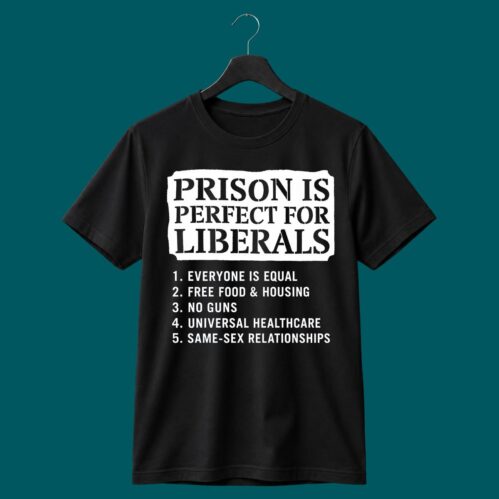 Prison Is Perfect For Liberals Shirt