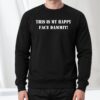 This Is My Happy Face Dammit Shirt 1 This Is My Happy Face Dammit Shirt 2