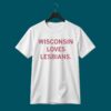 Wisconsin Loves Lesbians Shirt 2