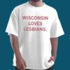 Wisconsin Loves Lesbians Shirt 4